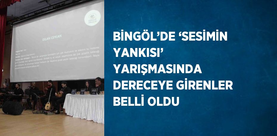 BİNGÖL’DE ‘SESİMİN YANKISI’ YARIŞMASINDA DERECEYE GİRENLER BELLİ OLDU