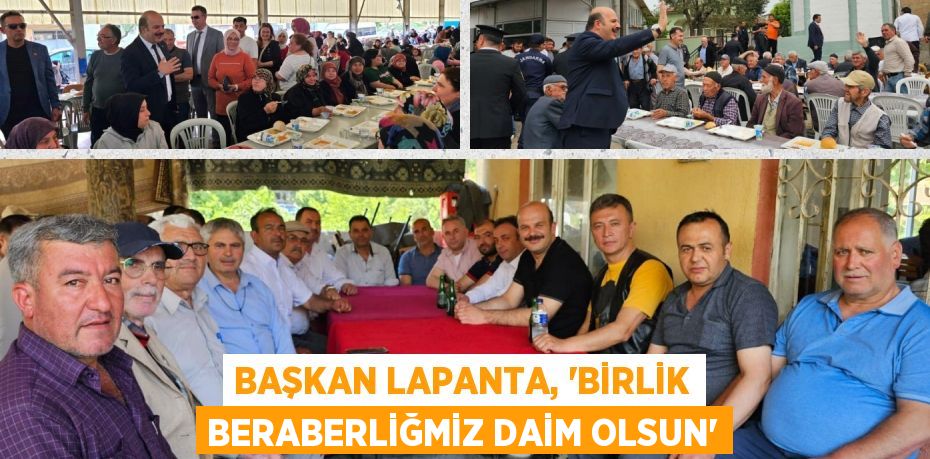 BAŞKAN LAPANTA, “BİRLİK BERABERLİĞMİZ DAİM OLSUN”