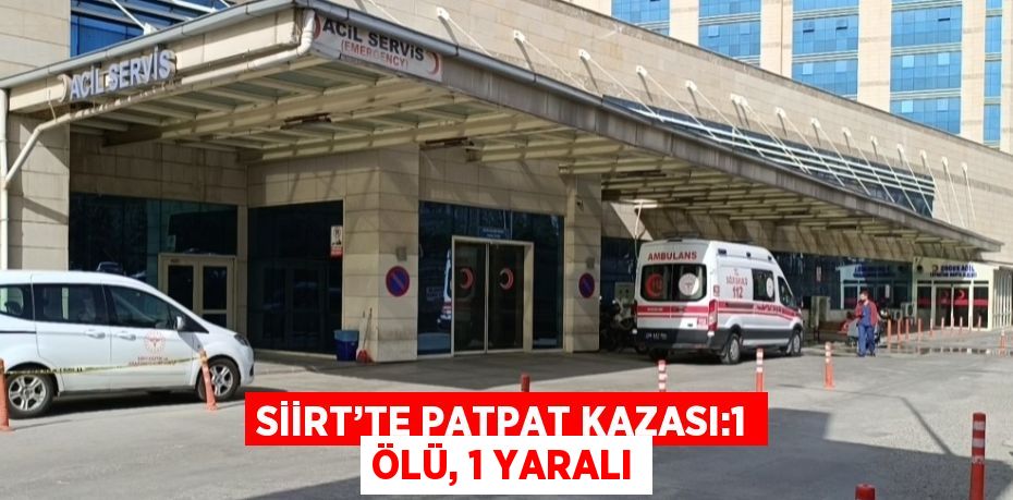 SİİRT’TE PATPAT KAZASI:1 ÖLÜ, 1 YARALI