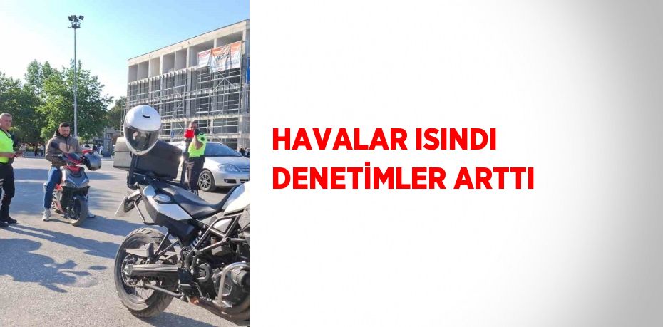 HAVALAR ISINDI DENETİMLER ARTTI