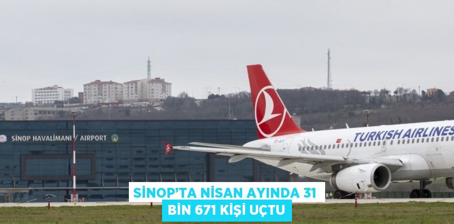 SİNOP’TA NİSAN AYINDA 31 BİN 671 KİŞİ UÇTU