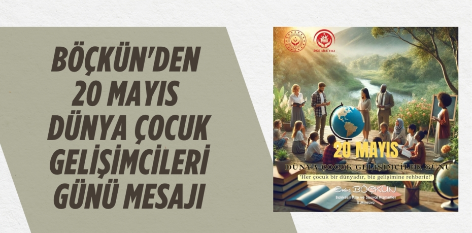BÖÇKÜN'DEN 20 MAYIS DÜNYA ÇOCUK GELİŞİMCİLERİ GÜNÜ MESAJI