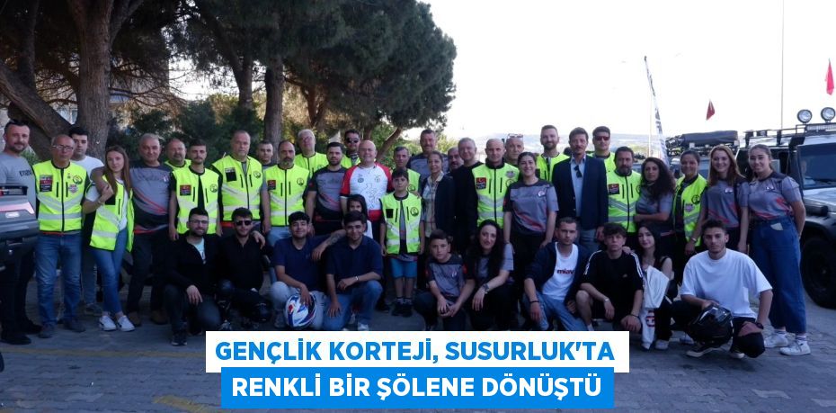 GENÇLİK KORTEJİ, SUSURLUK’TA RENKLİ BİR ŞÖLENE DÖNÜŞTÜ
