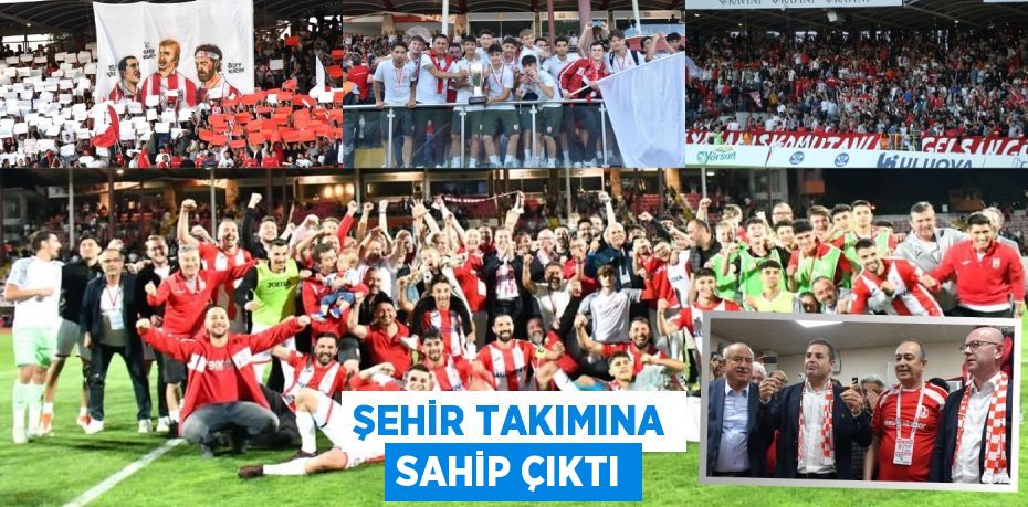 ŞEHİR TAKIMINA SAHİP ÇIKTI