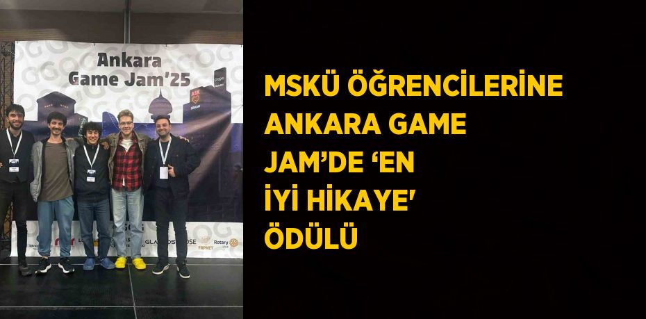 MSKÜ ÖĞRENCİLERİNE ANKARA GAME JAM’DE ‘EN İYİ HİKAYE' ÖDÜLÜ