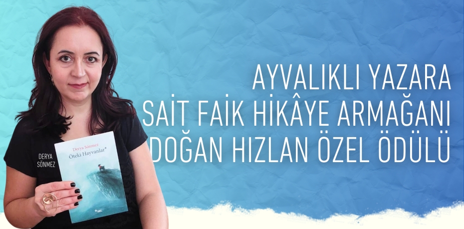 AYVALIKLI YAZARA SAİT FAİK HİKÂYE ARMAĞANI DOĞAN HIZLAN ÖZEL ÖDÜLÜ