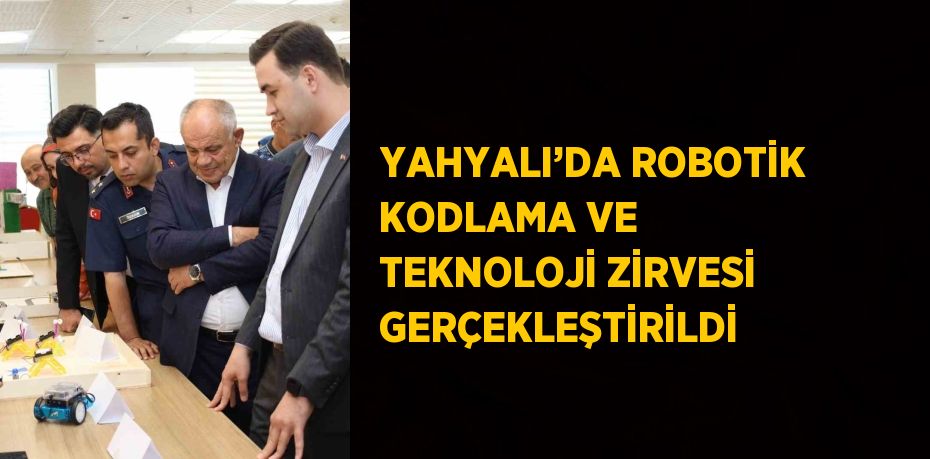 YAHYALI’DA ROBOTİK KODLAMA VE TEKNOLOJİ ZİRVESİ GERÇEKLEŞTİRİLDİ