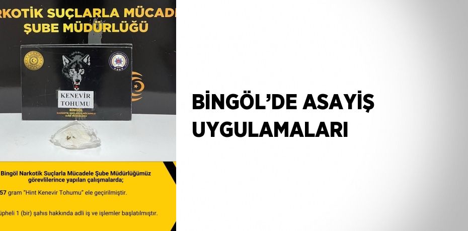 BİNGÖL’DE ASAYİŞ UYGULAMALARI