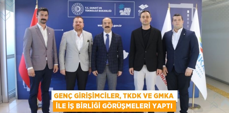 GENÇ GİRİŞİMCİLER, TKDK VE GMKA İLE İŞ BİRLİĞİ GÖRÜŞMELERİ YAPTI