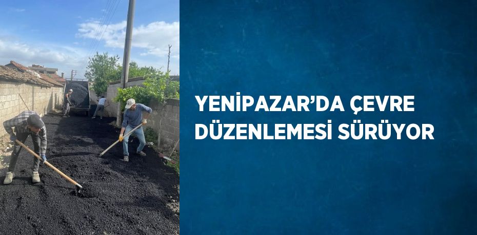 YENİPAZAR’DA ÇEVRE DÜZENLEMESİ SÜRÜYOR
