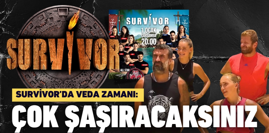 SURVİVOR’DA VEDA ZAMANI: ÇOK ŞAŞIRACAKSINIZ