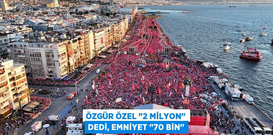 Özgür Özel "2 milyon" dedi, emniyet "70 bin"