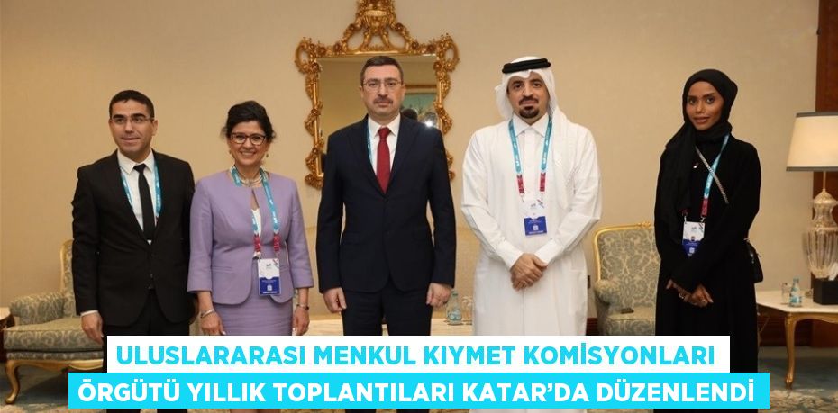 ULUSLARARASI MENKUL KIYMET KOMİSYONLARI ÖRGÜTÜ YILLIK TOPLANTILARI KATAR’DA DÜZENLENDİ