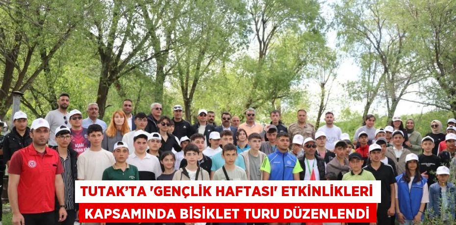 TUTAK’TA 'GENÇLİK HAFTASI' ETKİNLİKLERİ KAPSAMINDA BİSİKLET TURU DÜZENLENDİ