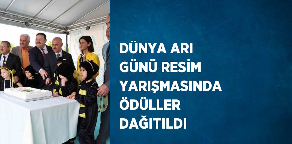 DÜNYA ARI GÜNÜ RESİM YARIŞMASINDA ÖDÜLLER DAĞITILDI