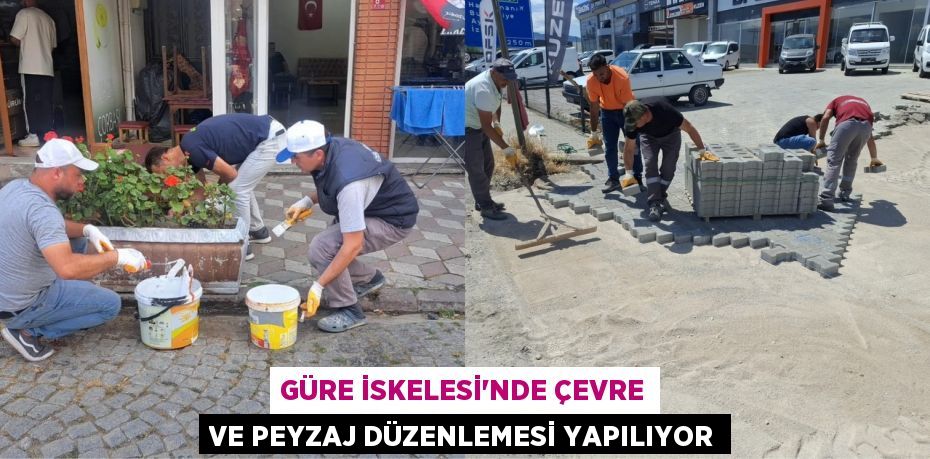 GÜRE İSKELESİ'NDE ÇEVRE VE PEYZAJ DÜZENLEMESİ YAPILIYOR