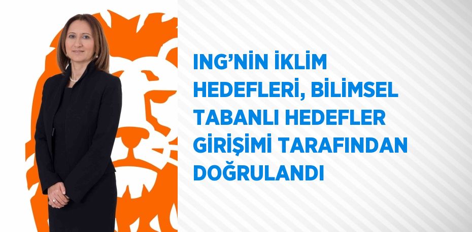 ING’NİN İKLİM HEDEFLERİ, BİLİMSEL TABANLI HEDEFLER GİRİŞİMİ TARAFINDAN DOĞRULANDI