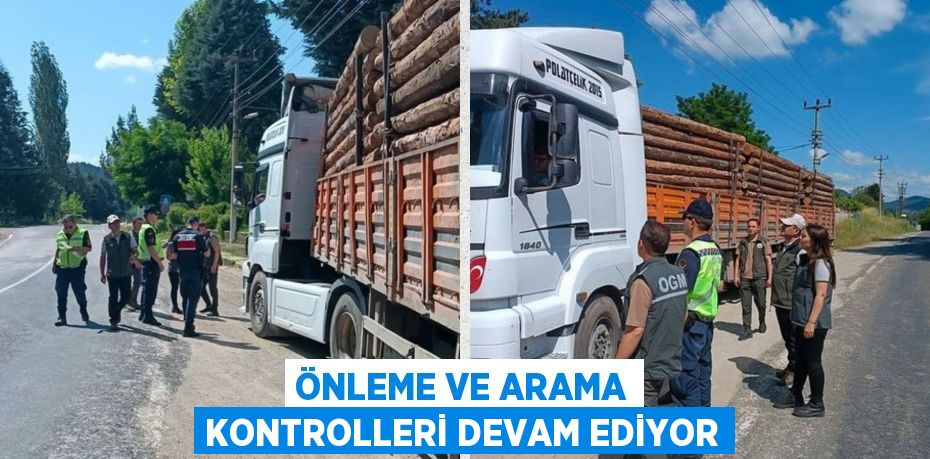 ÖNLEME VE ARAMA KONTROLLERİ DEVAM EDİYOR