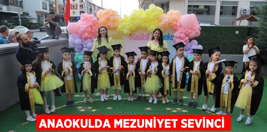 ANAOKULDA MEZUNİYET SEVİNCİ