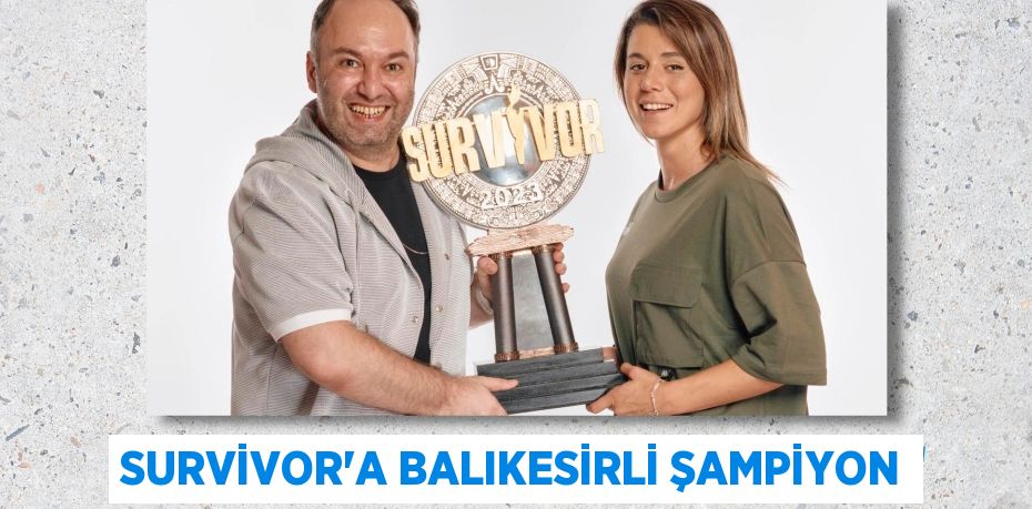 SURVİVOR’A BALIKESİRLİ ŞAMPİYON