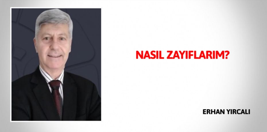 NASIL ZAYIFLARIM?