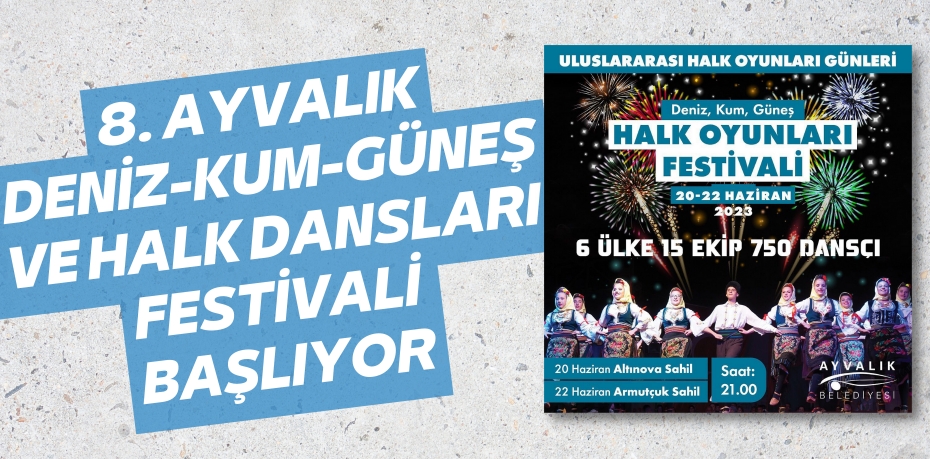 8. AYVALIK DENİZ-KUM-GÜNEŞ VE HALK DANSLARI FESTİVALİ BAŞLIYOR