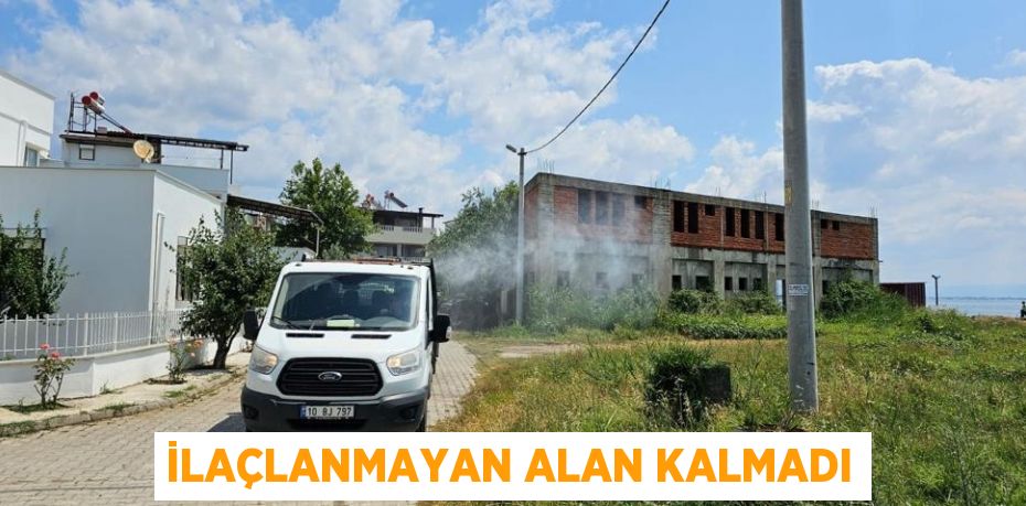İLAÇLANMAYAN ALAN KALMADI