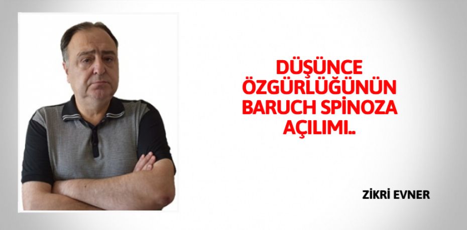 DÜŞÜNCE ÖZGÜRLÜĞÜNÜN  BARUCH SPİNOZA AÇILIMI..