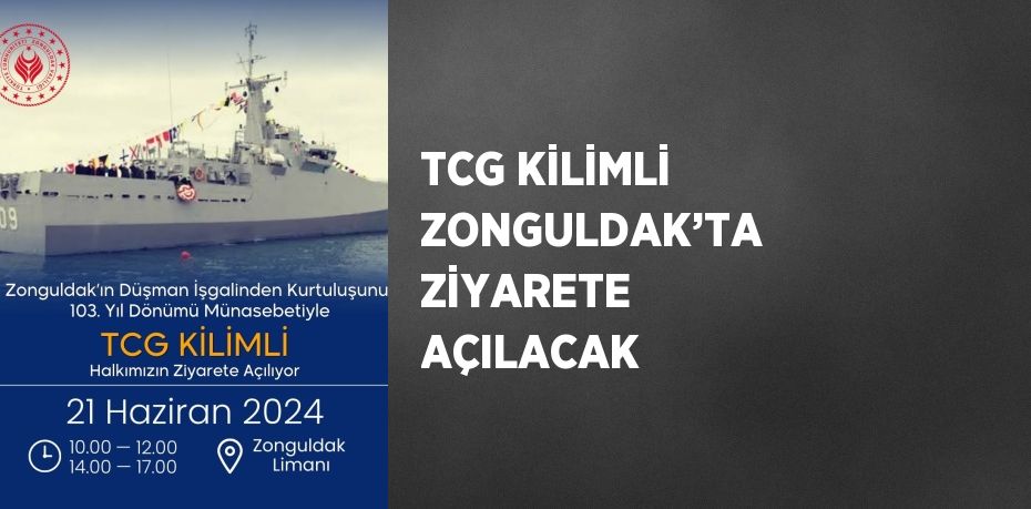 TCG KİLİMLİ ZONGULDAK’TA ZİYARETE AÇILACAK