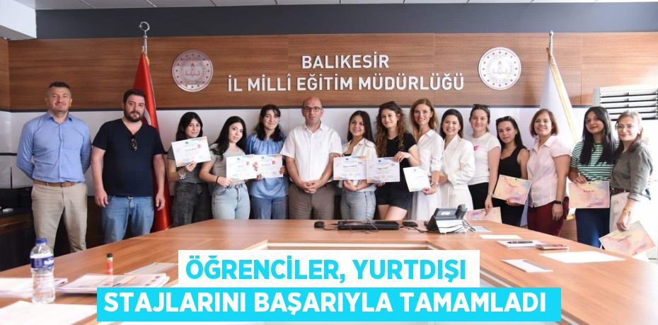 ÖĞRENCİLER, YURTDIŞI STAJLARINI BAŞARIYLA TAMAMLADI