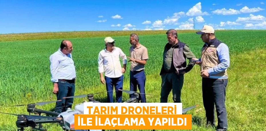 TARIM DRONELERİ İLE İLAÇLAMA YAPILDI