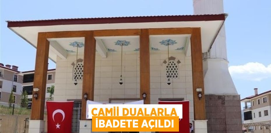 CAMİİ DUALARLA İBADETE AÇILDI