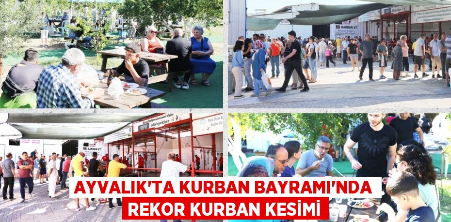 AYVALIK’TA KURBAN BAYRAMI’NDA REKOR KURBAN KESİMİ