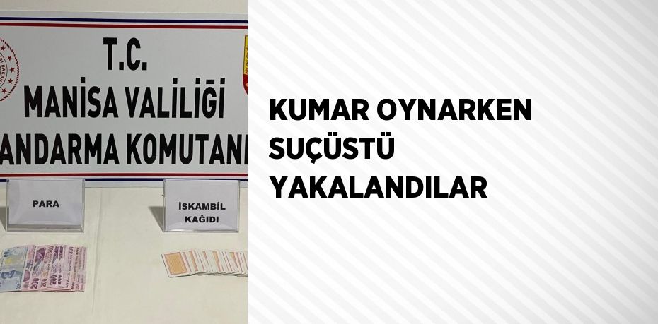 KUMAR OYNARKEN SUÇÜSTÜ YAKALANDILAR