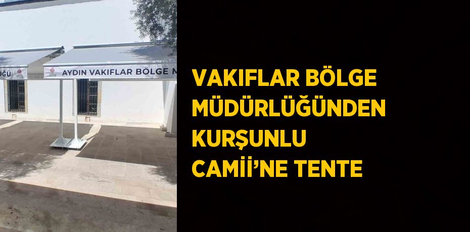 VAKIFLAR BÖLGE MÜDÜRLÜĞÜNDEN KURŞUNLU CAMİİ’NE TENTE