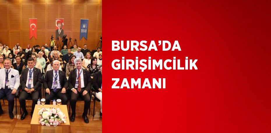 BURSA’DA GİRİŞİMCİLİK ZAMANI