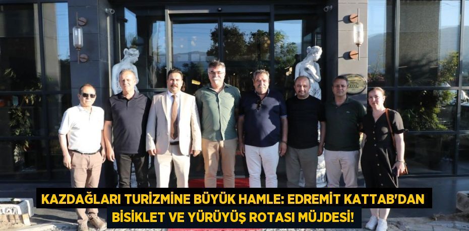 Kazdağları Turizmine Büyük Hamle: Edremit KATTAB'dan Bisiklet ve Yürüyüş Rotası Müjdesi!