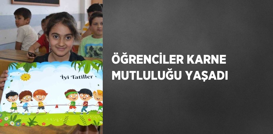 ÖĞRENCİLER KARNE MUTLULUĞU YAŞADI