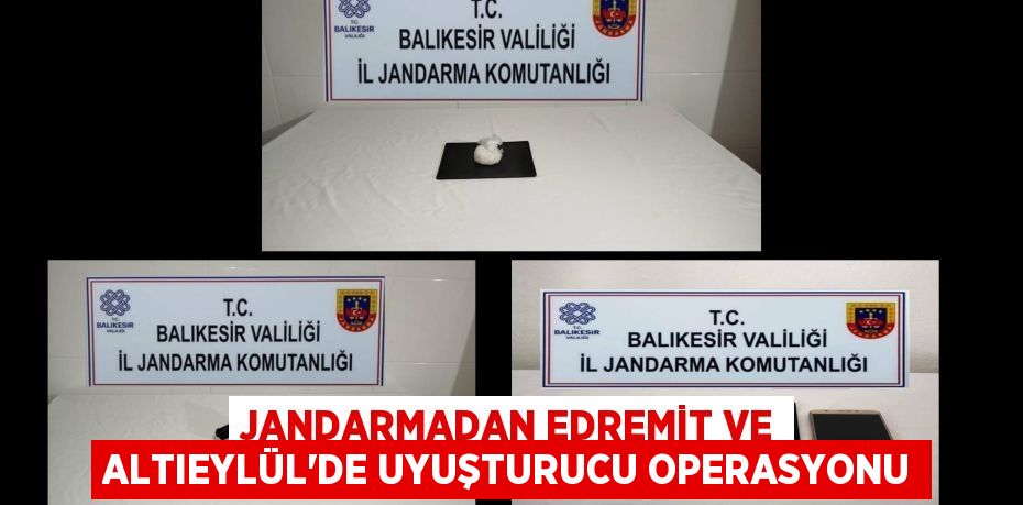 Jandarmadan Edremit ve Altıeylül’de uyuşturucu operasyonu