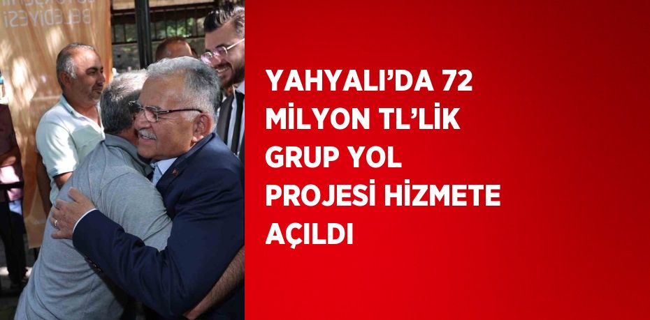 YAHYALI’DA 72 MİLYON TL’LİK GRUP YOL PROJESİ HİZMETE AÇILDI