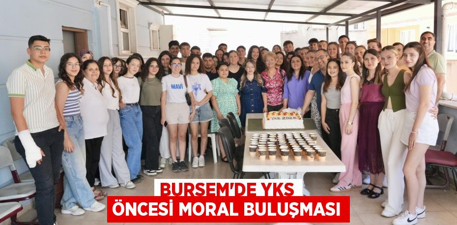 BURSEM’DE YKS ÖNCESİ MORAL BULUŞMASI