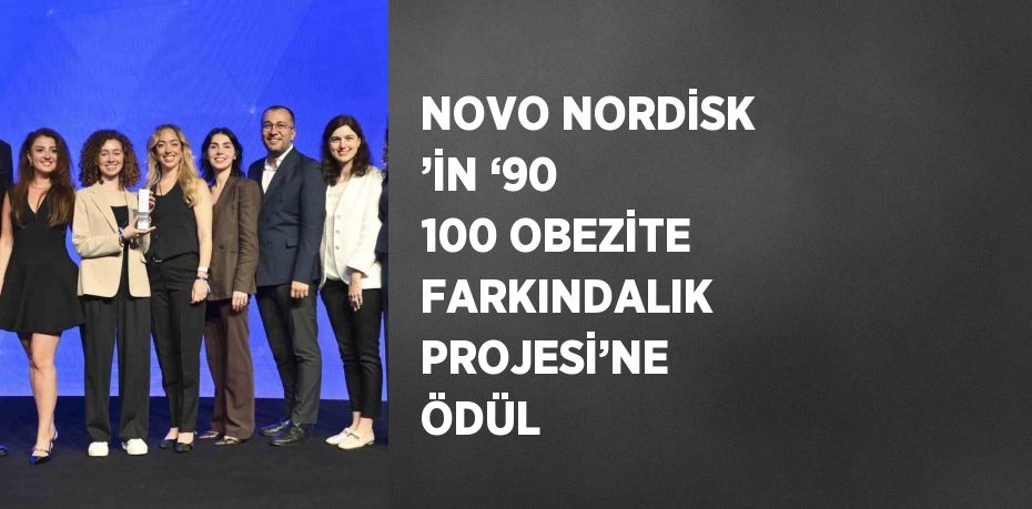 NOVO NORDİSK ’İN ‘90 100 OBEZİTE FARKINDALIK PROJESİ’NE ÖDÜL
