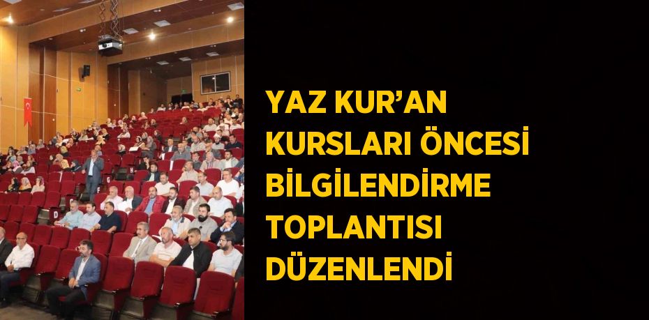 YAZ KUR’AN KURSLARI ÖNCESİ BİLGİLENDİRME TOPLANTISI DÜZENLENDİ