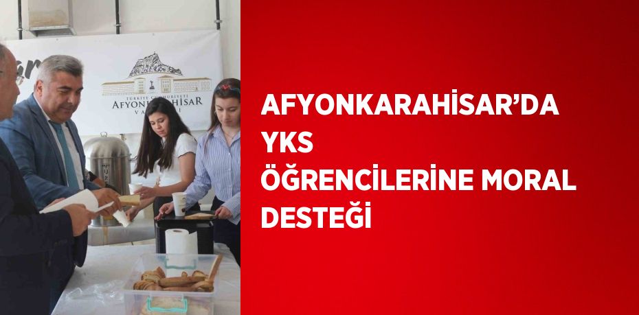 AFYONKARAHİSAR’DA YKS ÖĞRENCİLERİNE MORAL DESTEĞİ