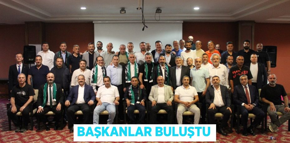BAŞKANLAR BULUŞTU