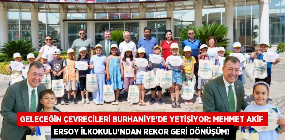 Geleceğin Çevrecileri Burhaniye'de Yetişiyor: Mehmet Akif Ersoy İlkokulu'ndan Rekor Geri Dönüşüm!