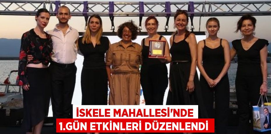 İSKELE MAHALLESİ'NDE 1.GÜN ETKİNLERİ DÜZENLENDİ