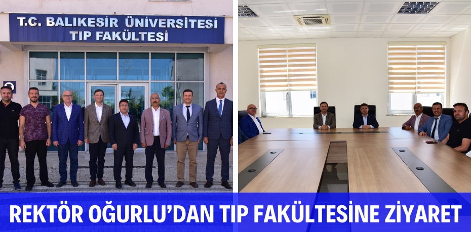 REKTÖR OĞURLU’DAN TIP FAKÜLTESİNE ZİYARET