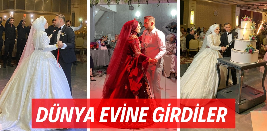 DÜNYE EVİNE GİRDİLER