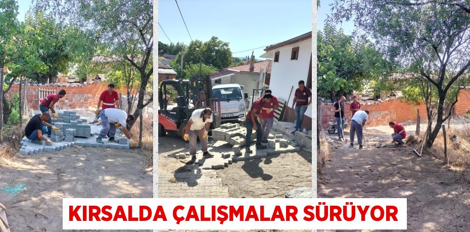 KIRSALDA ÇALIŞMALAR SÜRÜYOR